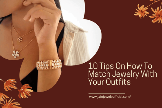 10 Tips On How To Match Jewelry With Your Outfits 